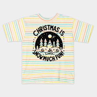 Christmas is Snow Much Fun! Kids T-Shirt