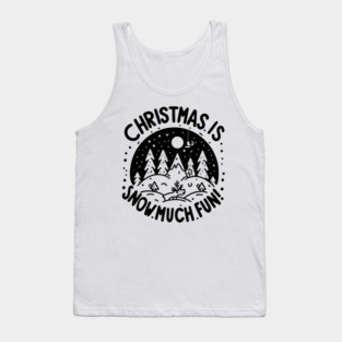Christmas is Snow Much Fun! Tank Top