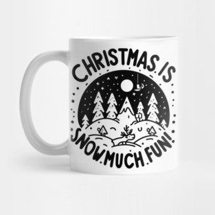 Christmas is Snow Much Fun! Mug