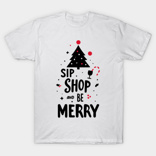 Sip Shop and Be Merry T-Shirt by Frank Ring