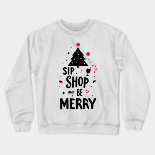Sip Shop and Be Merry Crewneck Sweatshirt