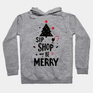 Sip Shop and Be Merry Hoodie