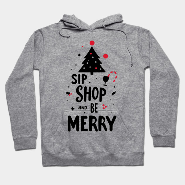Sip Shop and Be Merry Hoodie by Frank Ring
