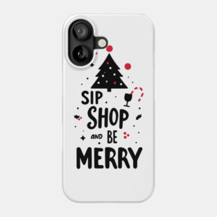 Sip Shop and Be Merry Phone Case