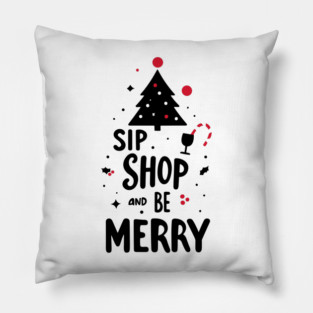Sip Shop and Be Merry Pillow
