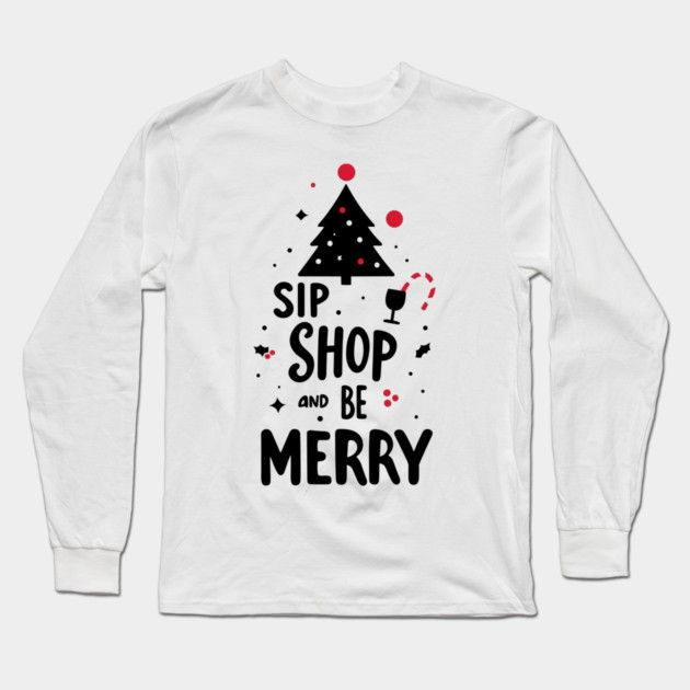 Sip Shop and Be Merry Long Sleeve T-Shirt by Frank Ring