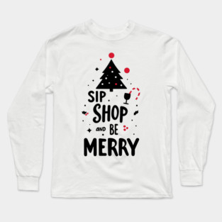 Sip Shop and Be Merry Long Sleeve T-Shirt