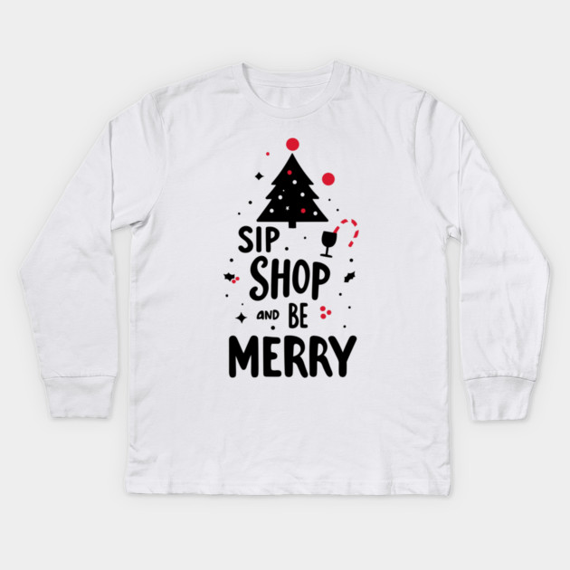 Sip Shop and Be Merry Kids Long Sleeve T-Shirt by Frank Ring