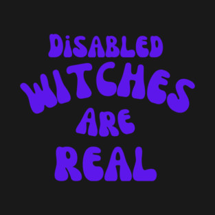 Disabled Witches Are Real T-Shirt