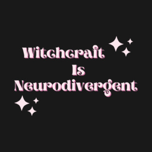 Witchcraft is neurodivergent T-Shirt