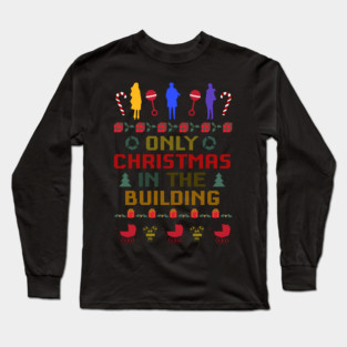Only Christmas In The Building - Holiday Sweater Long Sleeve T-Shirt