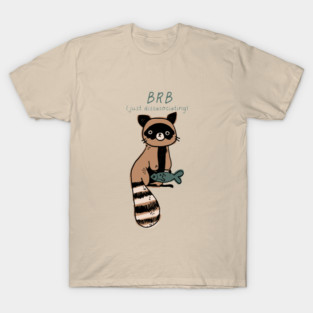 BRB (just dissasociating) T-Shirt