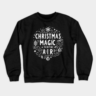 Christmas Magic is in The Air! Crewneck Sweatshirt
