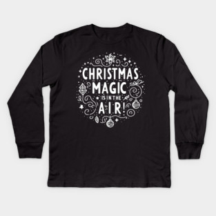 Christmas Magic is in The Air! Kids Long Sleeve T-Shirt