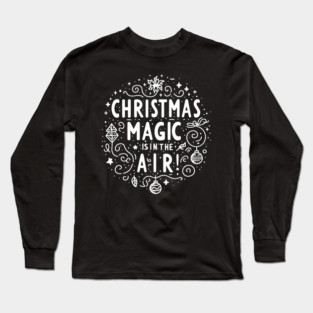 Christmas Magic is in The Air! Long Sleeve T-Shirt