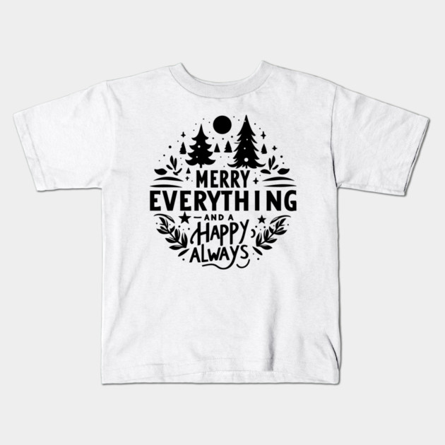 Merry Everything and a Happy Always Kids T-Shirt by Frank Ring