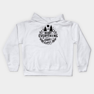 Merry Everything and a Happy Always Kids Hoodie