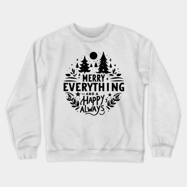 Merry Everything and a Happy Always Crewneck Sweatshirt by Frank Ring