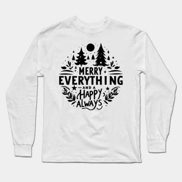 Merry Everything and a Happy Always Long Sleeve T-Shirt by Frank Ring
