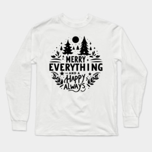 Merry Everything and a Happy Always Long Sleeve T-Shirt