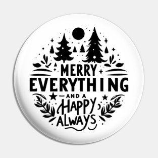 Merry Everything and a Happy Always Pin