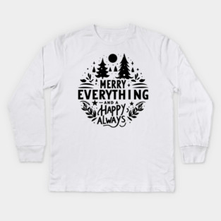 Merry Everything and a Happy Always Kids Long Sleeve T-Shirt