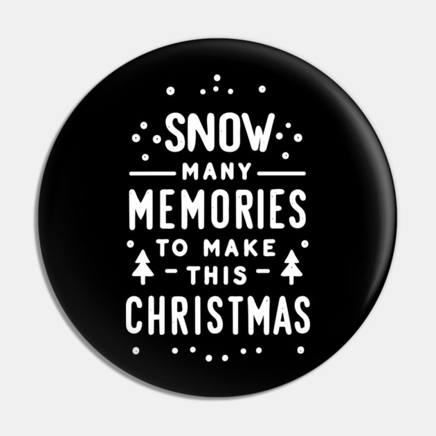 Snow Many Memories to Make This Christmas Pin by Frank Ring