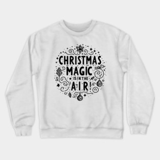 Christmas Magic is in The Air! Crewneck Sweatshirt