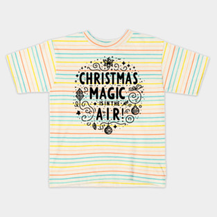 Christmas Magic is in The Air! Kids T-Shirt
