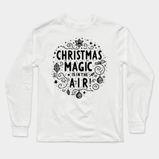 Christmas Magic is in The Air! Long Sleeve T-Shirt