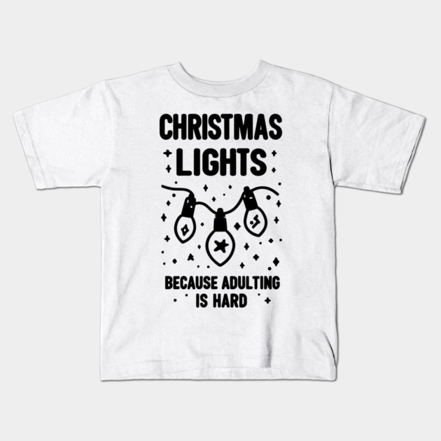 Christmas Lights Because Adulting is Hard Kids T-Shirt by Frank Ring