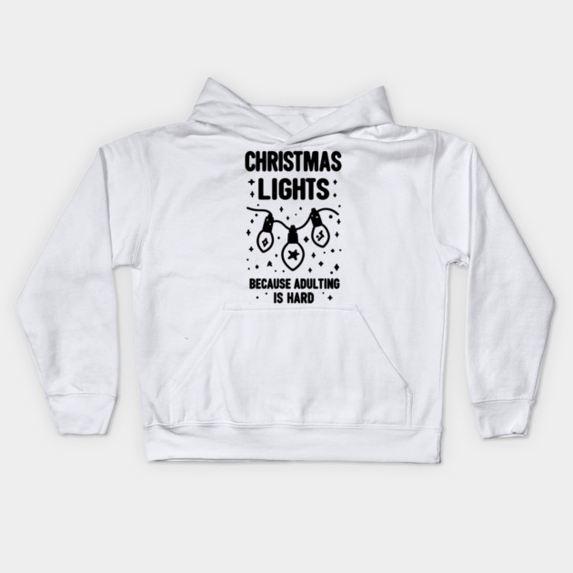 Christmas Lights Because Adulting is Hard Kids Hoodie by Frank Ring