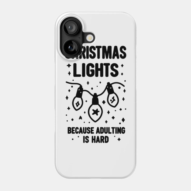 Christmas Lights Because Adulting is Hard Phone Case by Frank Ring