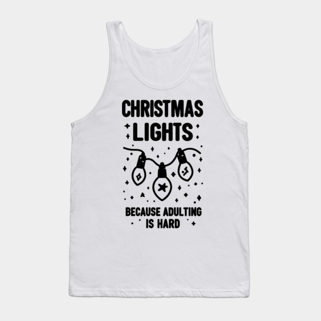 Christmas Lights Because Adulting is Hard Tank Top by Frank Ring