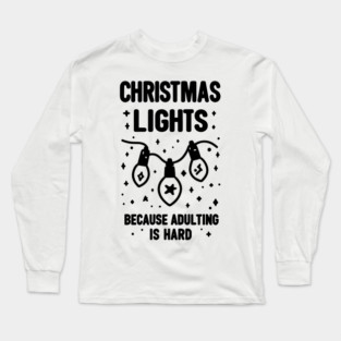 Christmas Lights Because Adulting is Hard Long Sleeve T-Shirt