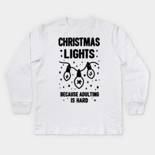 Christmas Lights Because Adulting is Hard Kids Long Sleeve T-Shirt