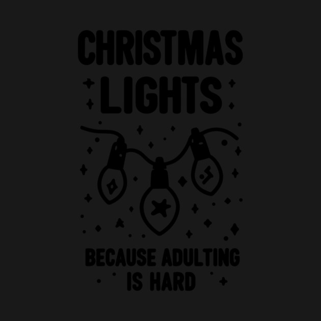 Christmas Lights Because Adulting is Hard by Frank Ring