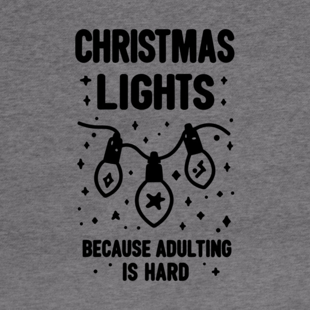 Christmas Lights Because Adulting is Hard by Frank Ring