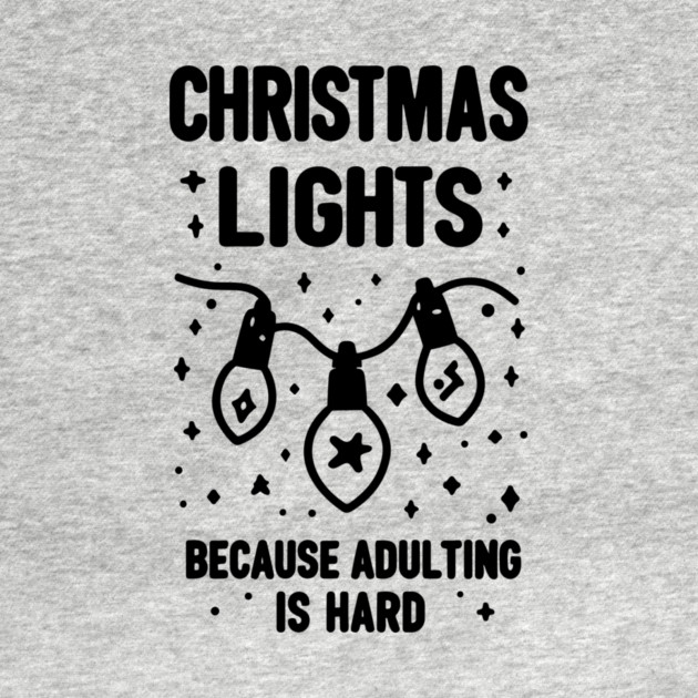 Christmas Lights Because Adulting is Hard by Frank Ring