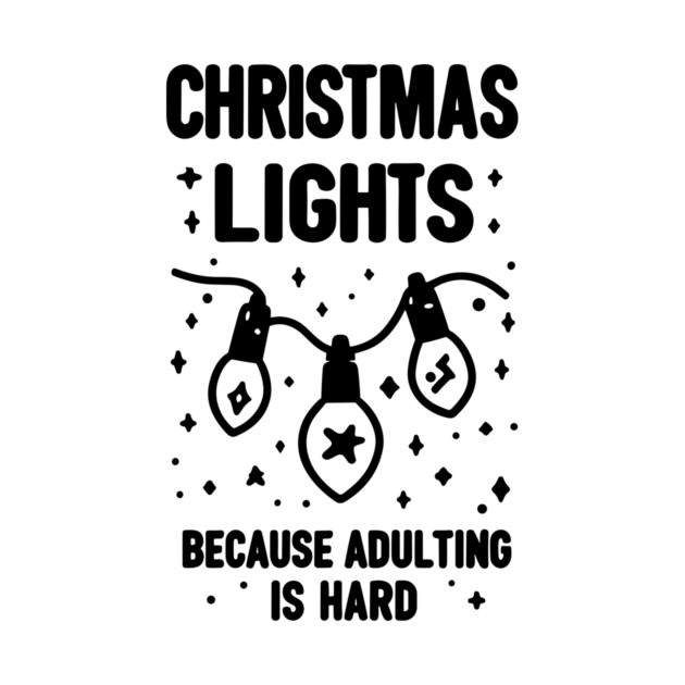 Christmas Lights Because Adulting is Hard by Frank Ring