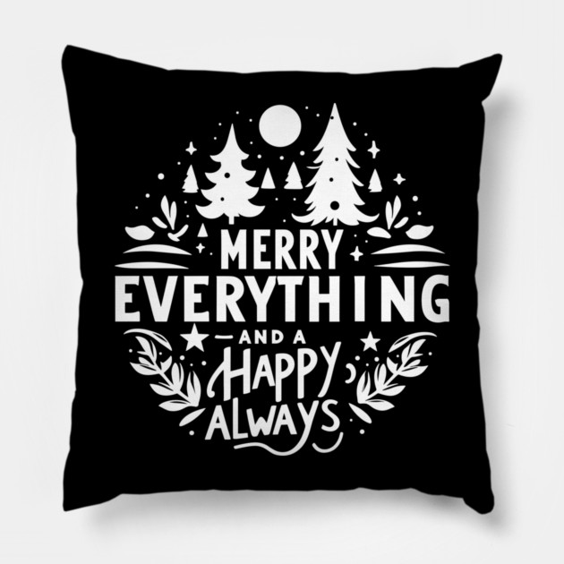 Merry Everything and a Happy Always Pillow by Frank Ring