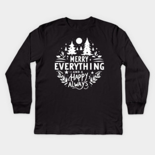 Merry Everything and a Happy Always Kids Long Sleeve T-Shirt