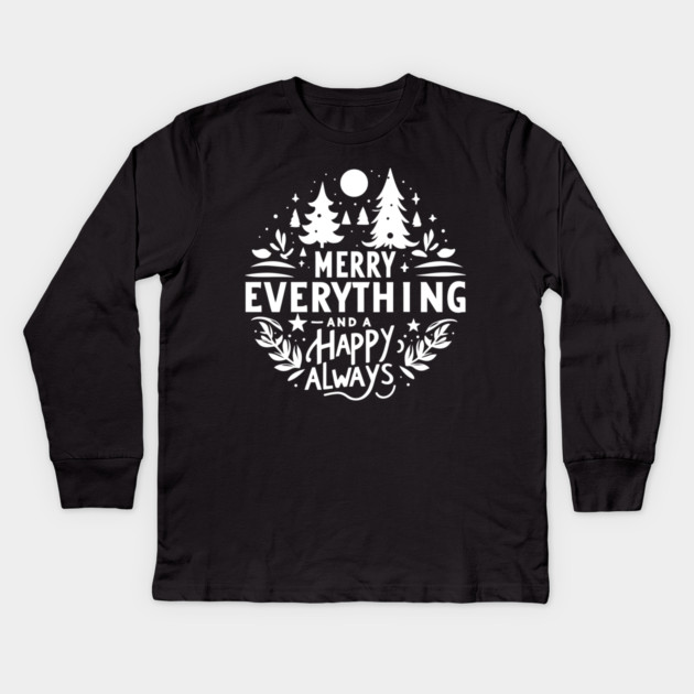 Merry Everything and a Happy Always Kids Long Sleeve T-Shirt by Frank Ring