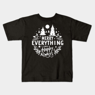 Merry Everything and a Happy Always Kids T-Shirt