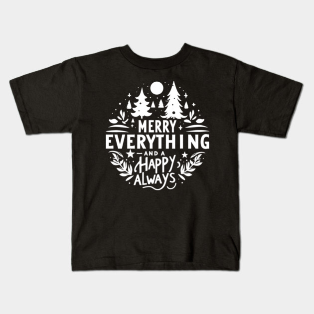 Merry Everything and a Happy Always Kids T-Shirt by Frank Ring
