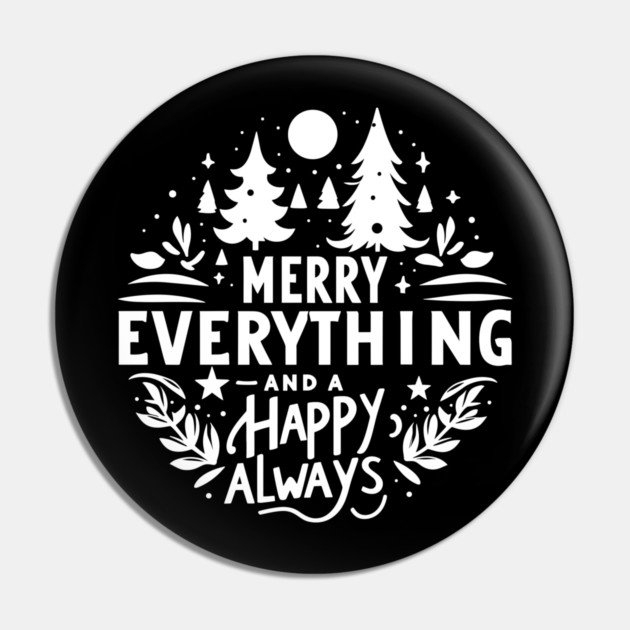 Merry Everything and a Happy Always Pin by Frank Ring