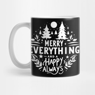 Merry Everything and a Happy Always Mug