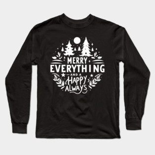Merry Everything and a Happy Always Long Sleeve T-Shirt