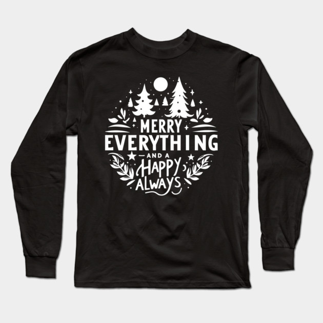 Merry Everything and a Happy Always Long Sleeve T-Shirt by Frank Ring
