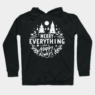 Merry Everything and a Happy Always Hoodie